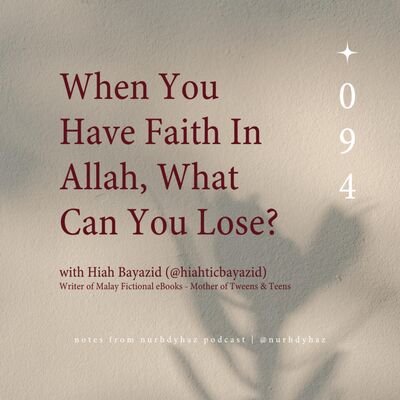 EP094: When You Have Faith In Allah, What Can You Lose? (with Hiah Bayazid)