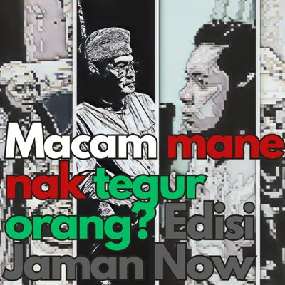 Macam mane nak tegur orang? EdisiJaman Now.