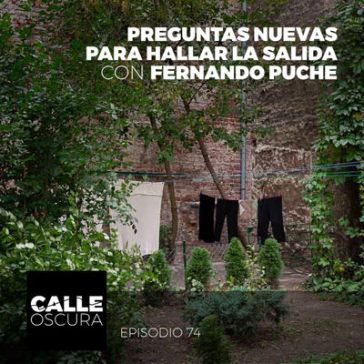 Calle Oscura 74: Preguntas Nuevas para Hallar la Salida con Fernando Puche