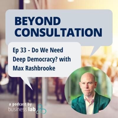 Ep 33 - Do We Need Deep Democracy? with Max Rashbrooke