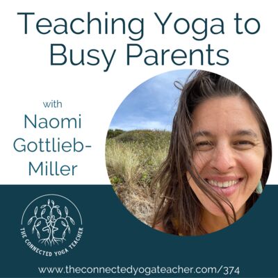 374: Teaching Yoga to Busy Parents with Naomi Gottlieb-Miller