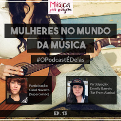 EP#13 – Mulheres no mundo da música #Opodcastédelas2018