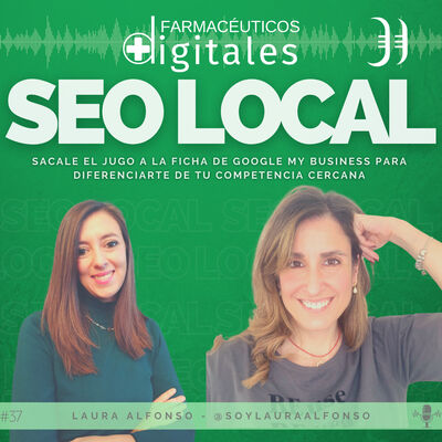 Capítulo 37: SEO Local, sácale el jugo a Google My Business para que tu farmacia destaque de la competencia!