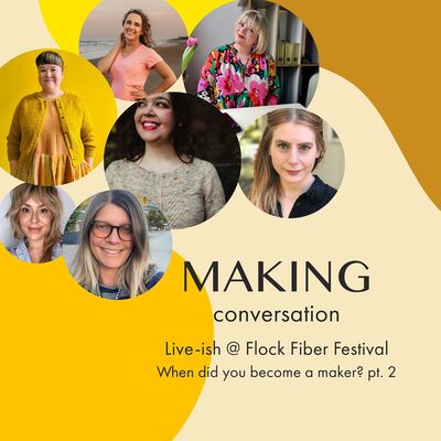 Live-ish @ Flock Fiber Festival - "When did you become a maker?" pt. 2
