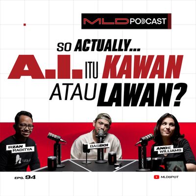 ARTIFICIAL INTELLIGENCE ITU CUMA TOOLS AJA KOK! Irzan, Angie & Basboi aja nggak takut #MLDPODCAST #94