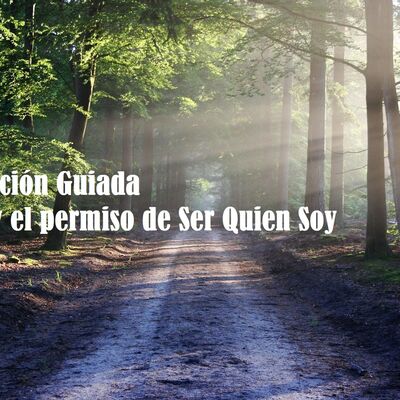 Meditación Guiada Me doy el permiso de ser Quien Soy