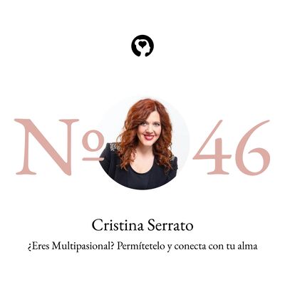 46. Cristina Serrato - ¿Eres Multipasional? Permítetelo y conecta con tu alma