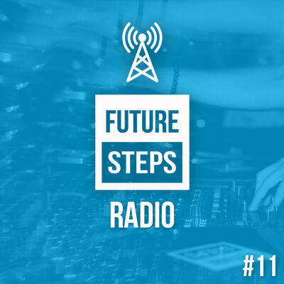 Future Steps Radio [Episode #11]