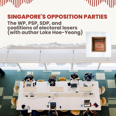 Singapore's opposition parties: The WP, PSP, SDP, and coalitions of electoral losers (with author Loke Hoe-Yeong)