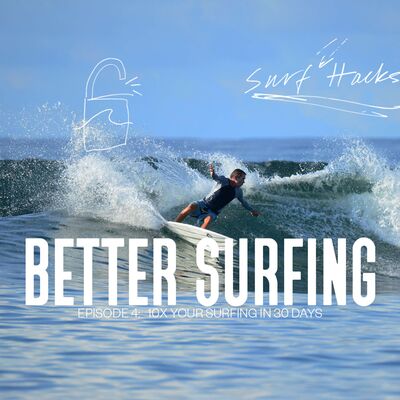 Ep 4 | Surf Hacks | 10x your surfing in 30 days