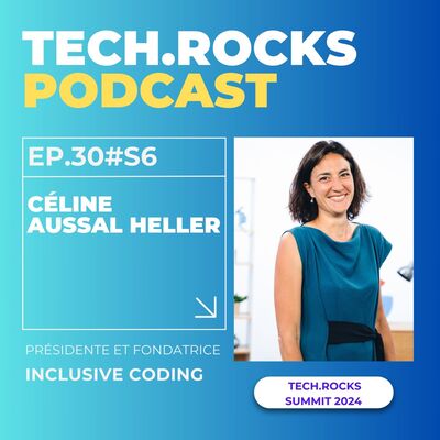 L'inclusion numérique dans les quartiers prioritaires - Céline AUSSAL HELLER (Inclusive Coding) & Noémie COGET (Tech.Rocks) - #S06EP30
