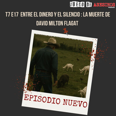 T7 E17 Entre el dinero y el silencio: la muerte de David Milton Flagat (min 6:10)