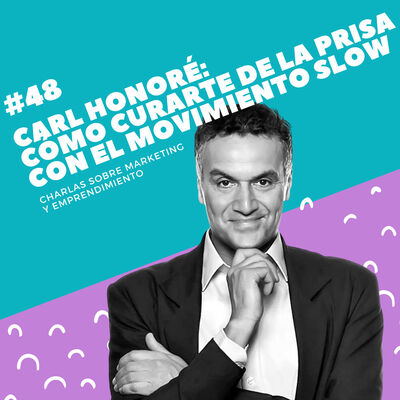 #48 - Carl Honoré: Cómo curarte de la prisa con el movimiento slow