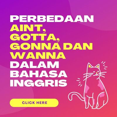 Perbedaan Ain't Gotta Gonna Dan Wanna Dalam Bahasa Inggris