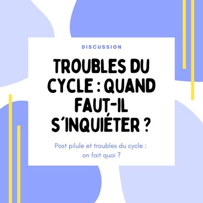 Troubles du cycle : Quand faut-il s'inquiéter ?