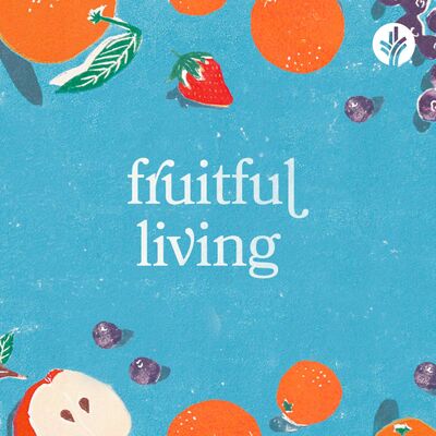 202. Fruitful Living | Week 2 | Discover the Word Podcast | @Our Daily Bread