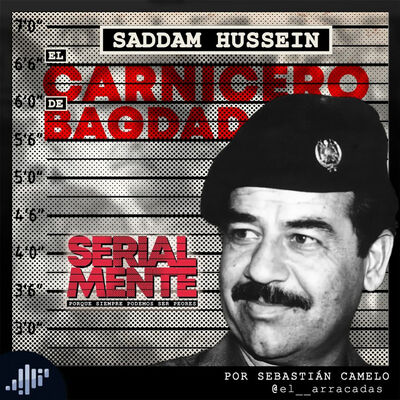 Serialmente: Saddam Hussein | El Carnicero de Bagdad