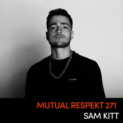 Mutual Respekt 271 with Sam Kitt
