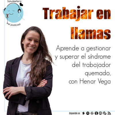 Trabajar en llamas: Aprende a gestionar y superar el síndrome del trabajador quemado, con Henar Vega @henarvega