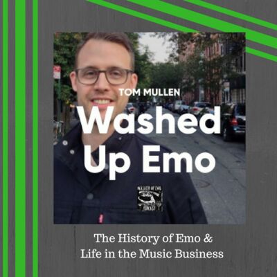 Tom Mullen of Washed Up Emo on The History of Emo & Life in the Music Business