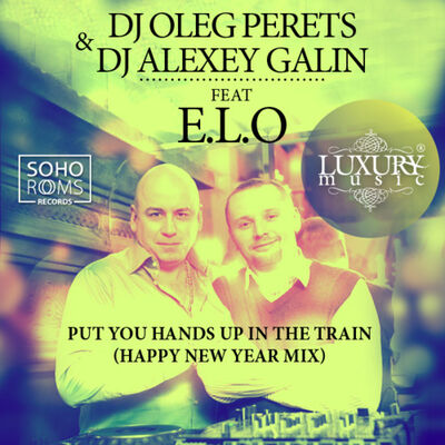 Dj Oleg Perets & Dj Alexey Galin feat E.L.O. - Put You Hands Up In The Train (Happy New Year Radio)