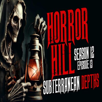 S12E13 - "Subterranean Depths" - Horror Hill