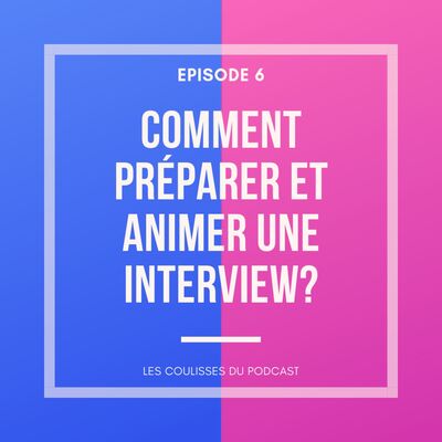 Comment préparer et animer une interview