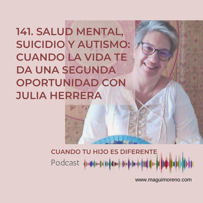 Salud mental, suicidio y autismo: cuando la vida te da una segunda oportunidad con Julia Herrera - Ep 141