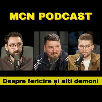 M.C.N. Podcast | Episodul 9 - Despre fericire și alți demoni