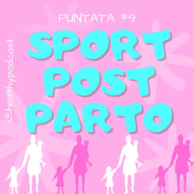 Ep.9 Allenarsi dopo il parto. Che cosa fare? Che cosa non fare?