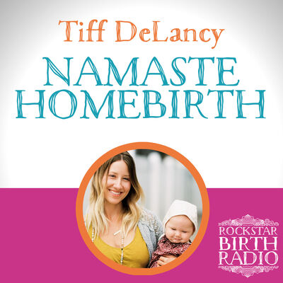 EP 20 - Tiff DeLancy - Namaste Homebirth