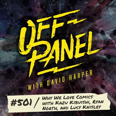 Off Panel #501: Why We Love Comics with Kazu Kibuishi, Ryan North, and Lucy Knisley