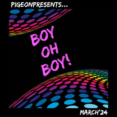 Episode 93: PigeonPresents...Boy Oh Boy! March 2024
