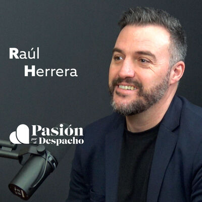 Entrevista Pasión por el Despacho #38 Cómo ser abogado sin sacrificar tu vida (ni tu bolsillo) Entrevista a Raúl Herrera