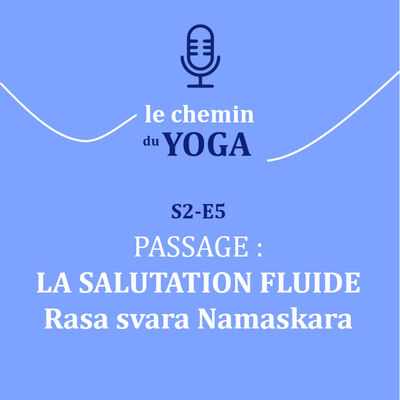 E5 - Passage : La salutation fluide - Rasa svara Namaskara