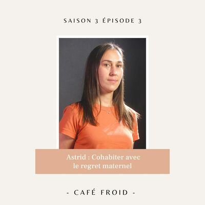 S3 Ép3 - Astrid - Cohabiter Avec Le Regret Maternel