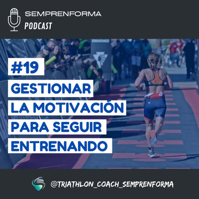 #19 GESTIONAR LA MOTIVACIÓN PARA SEGUIR ENTRENANDO