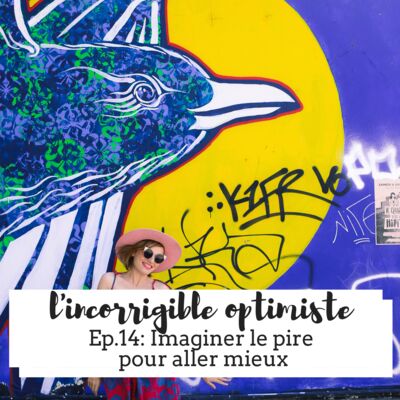 Imaginer le pire pour aller mieux. L’incorrigible optimiste