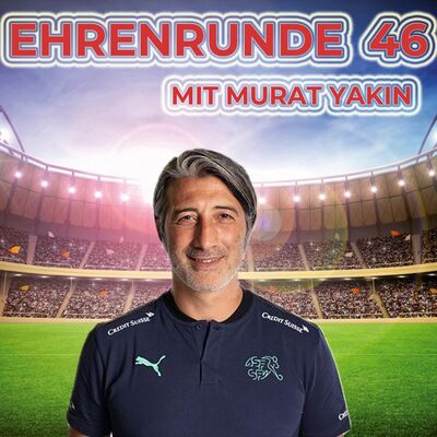 Ehrenrunde 46 mit Murat Yakin