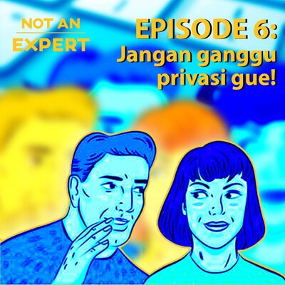 Not An Expert Episode 6 - Jangan Ganggu Privasi Gue!