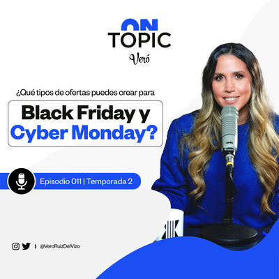 ¿Qué tipos de ofertas puedes crear para Black Friday y Cyber Monday? | ON TOPIC Vero Ruiz del Vizo | T2 EP. 011 |