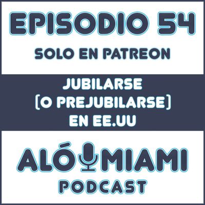 Aló Miami - Ep. 54. Jubilarse (o prejubilarse) en EE.UU. (TRÁILER)