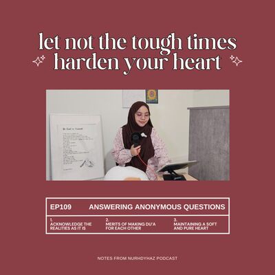 EP109: Let Not the Tough Times Harden Your Heart