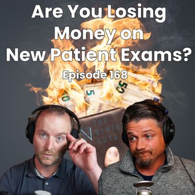 Episode 168: “Are You Losing Money on New Patient Exams?”