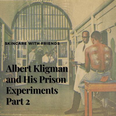 83. Kligman's Prison Experiments Part 2