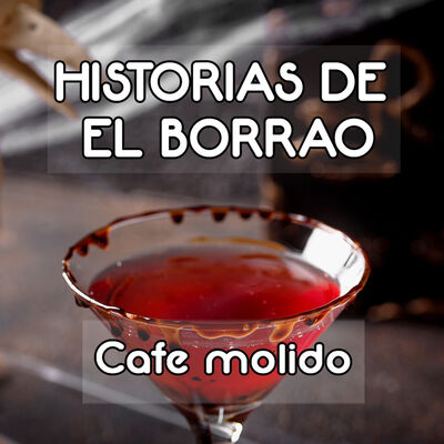 Historias de El Borrao: Café Molido - Episodio exclusivo para mecenas