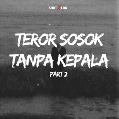 SHBT X LDK 14 - TEROR SOSOK TANPA KEPALA PART 2