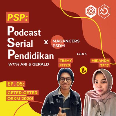 PSP x Magangers PSDM Ep. 05 - GETER-GETER OSKM 2020! w/ Timmy FTI’20 & Miranda TF’17