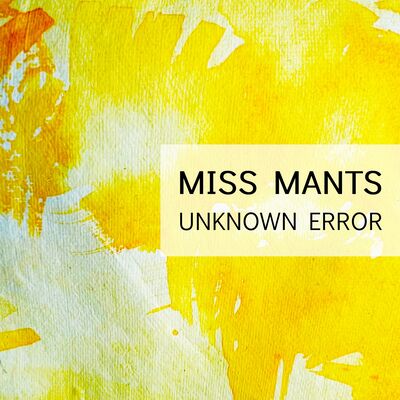 Miss Mants - Unknown Error
