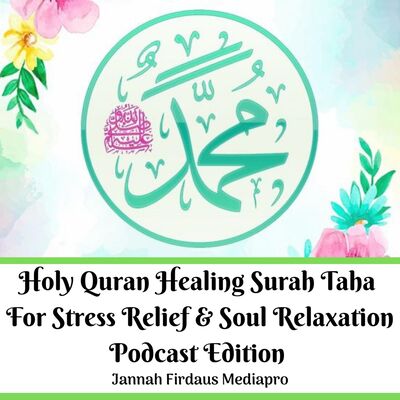 Holy Quran Healing Surah Taha For Stress Relief & Soul Relaxation Podcast Edition
